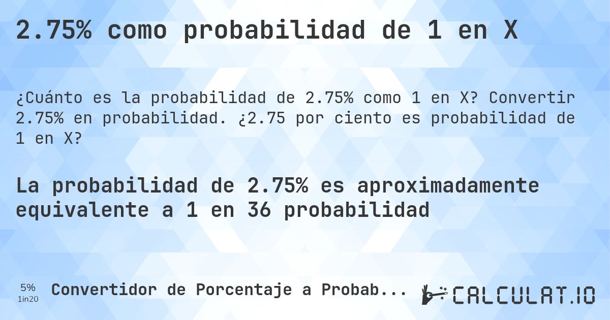 2.75% como probabilidad de 1 en X. Convertir 2.75% en probabilidad. ¿2.75 por ciento es probabilidad de 1 en X?