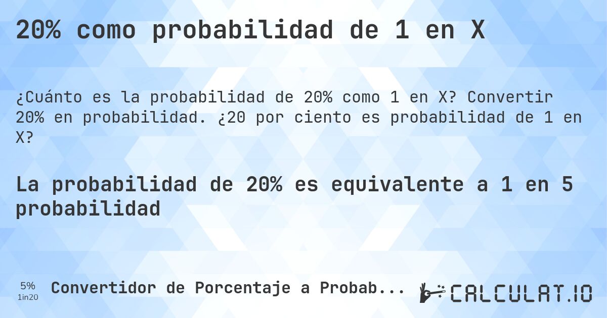 20% como probabilidad de 1 en X. Convertir 20% en probabilidad. ¿20 por ciento es probabilidad de 1 en X?