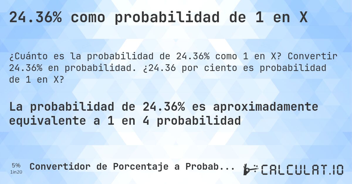24.36% como probabilidad de 1 en X. Convertir 24.36% en probabilidad. ¿24.36 por ciento es probabilidad de 1 en X?