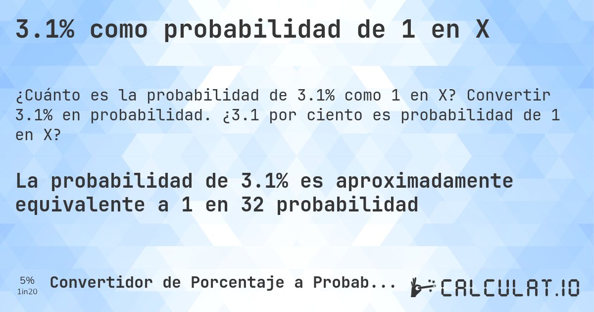 3.1% como probabilidad de 1 en X. Convertir 3.1% en probabilidad. ¿3.1 por ciento es probabilidad de 1 en X?