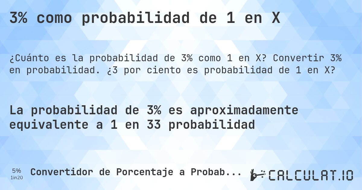 3% como probabilidad de 1 en X. Convertir 3% en probabilidad. ¿3 por ciento es probabilidad de 1 en X?