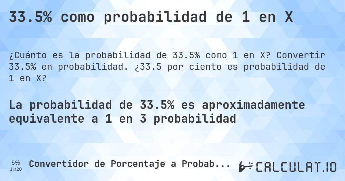 33.5% como probabilidad de 1 en X. Convertir 33.5% en probabilidad. ¿33.5 por ciento es probabilidad de 1 en X?