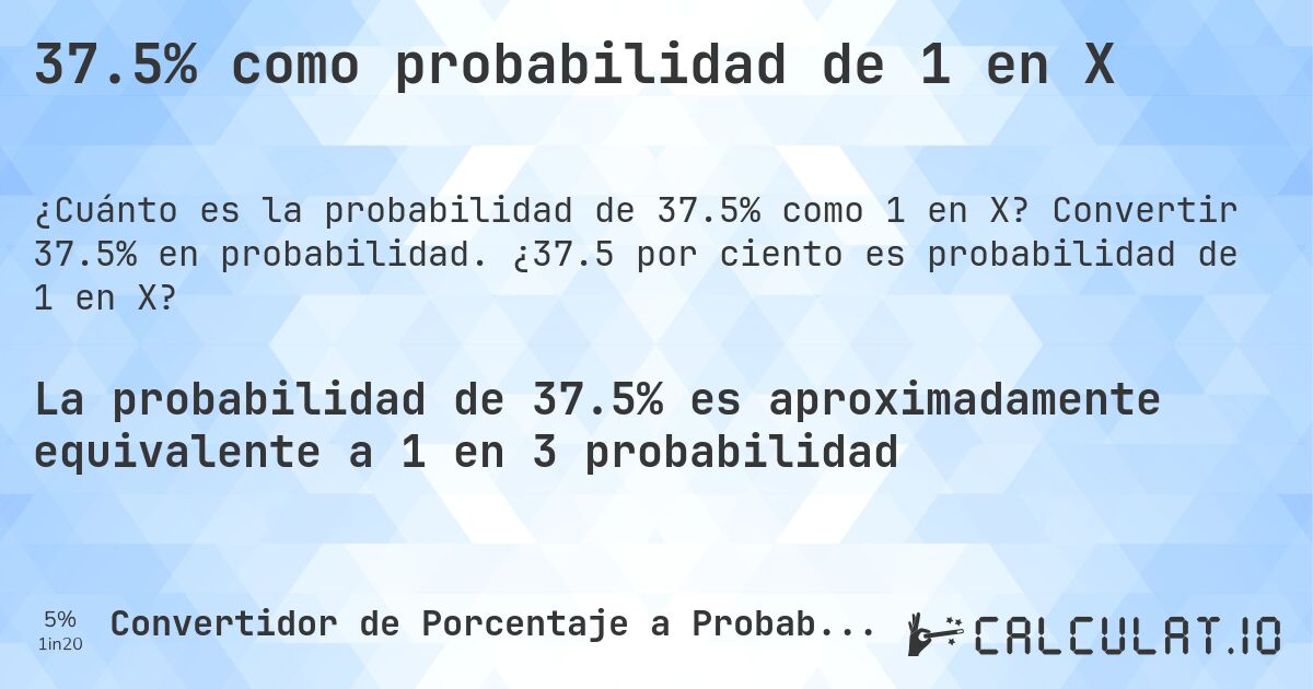 37.5% como probabilidad de 1 en X. Convertir 37.5% en probabilidad. ¿37.5 por ciento es probabilidad de 1 en X?