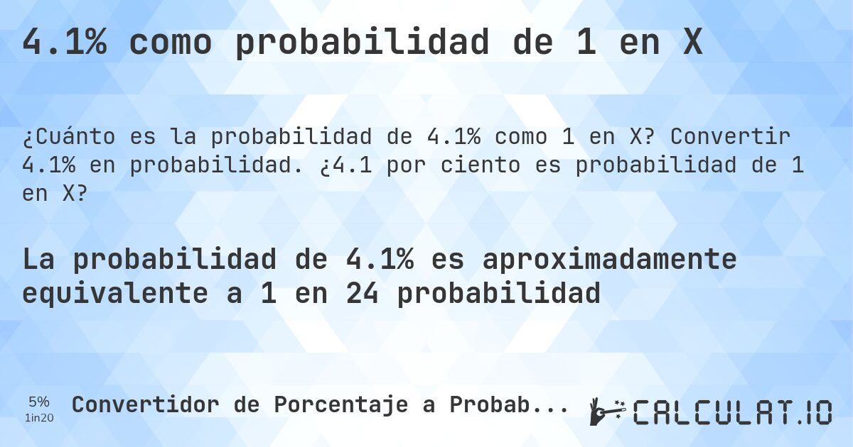 4.1% como probabilidad de 1 en X. Convertir 4.1% en probabilidad. ¿4.1 por ciento es probabilidad de 1 en X?