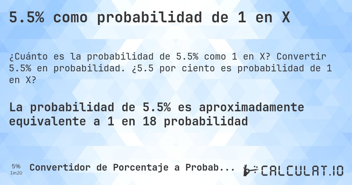 5.5% como probabilidad de 1 en X. Convertir 5.5% en probabilidad. ¿5.5 por ciento es probabilidad de 1 en X?