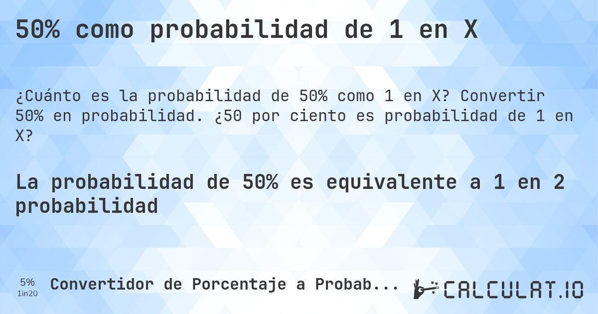 50% como probabilidad de 1 en X. Convertir 50% en probabilidad. ¿50 por ciento es probabilidad de 1 en X?