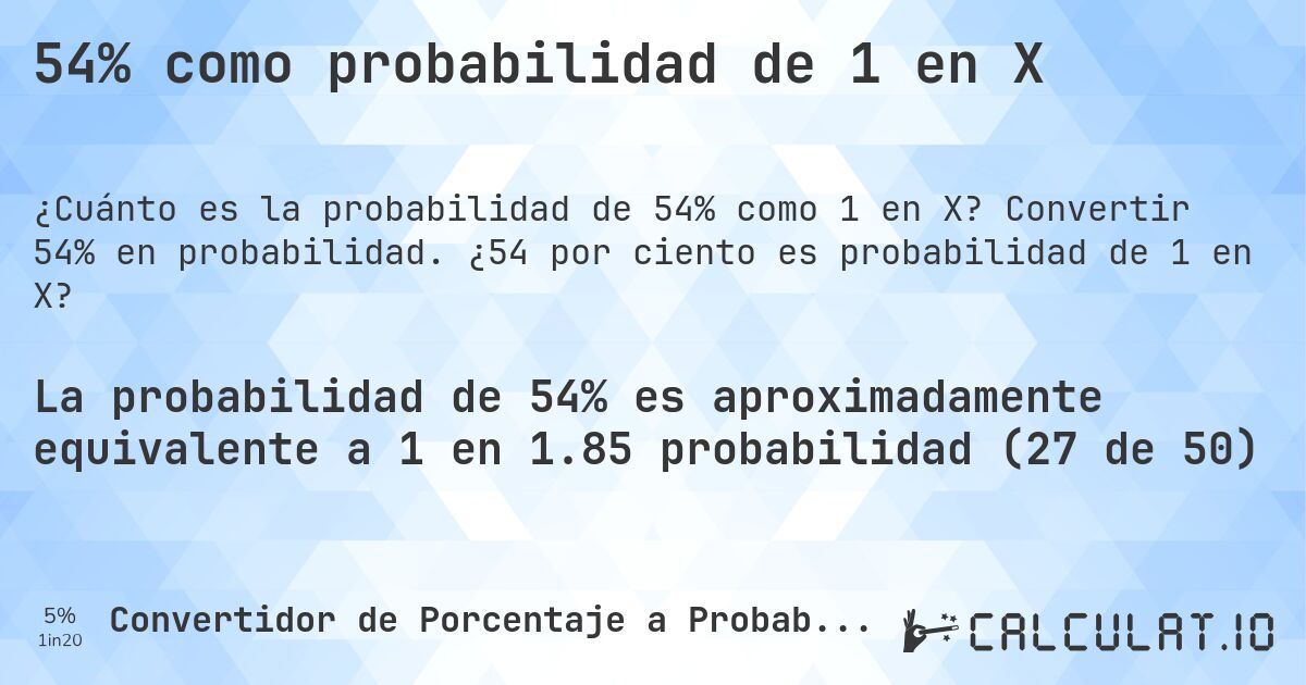54% como probabilidad de 1 en X. Convertir 54% en probabilidad. ¿54 por ciento es probabilidad de 1 en X?