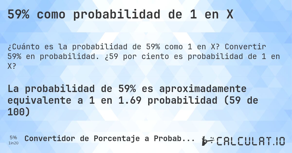 59% como probabilidad de 1 en X. Convertir 59% en probabilidad. ¿59 por ciento es probabilidad de 1 en X?