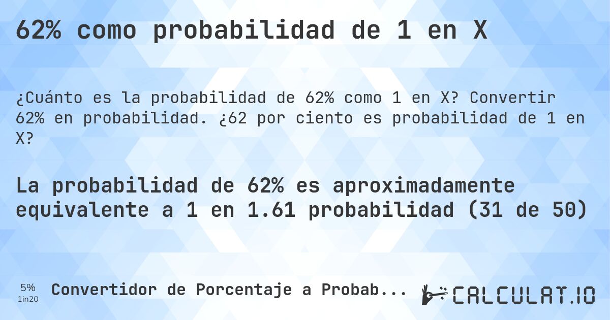 62% como probabilidad de 1 en X. Convertir 62% en probabilidad. ¿62 por ciento es probabilidad de 1 en X?
