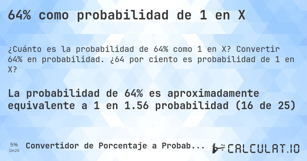 64% como probabilidad de 1 en X. Convertir 64% en probabilidad. ¿64 por ciento es probabilidad de 1 en X?