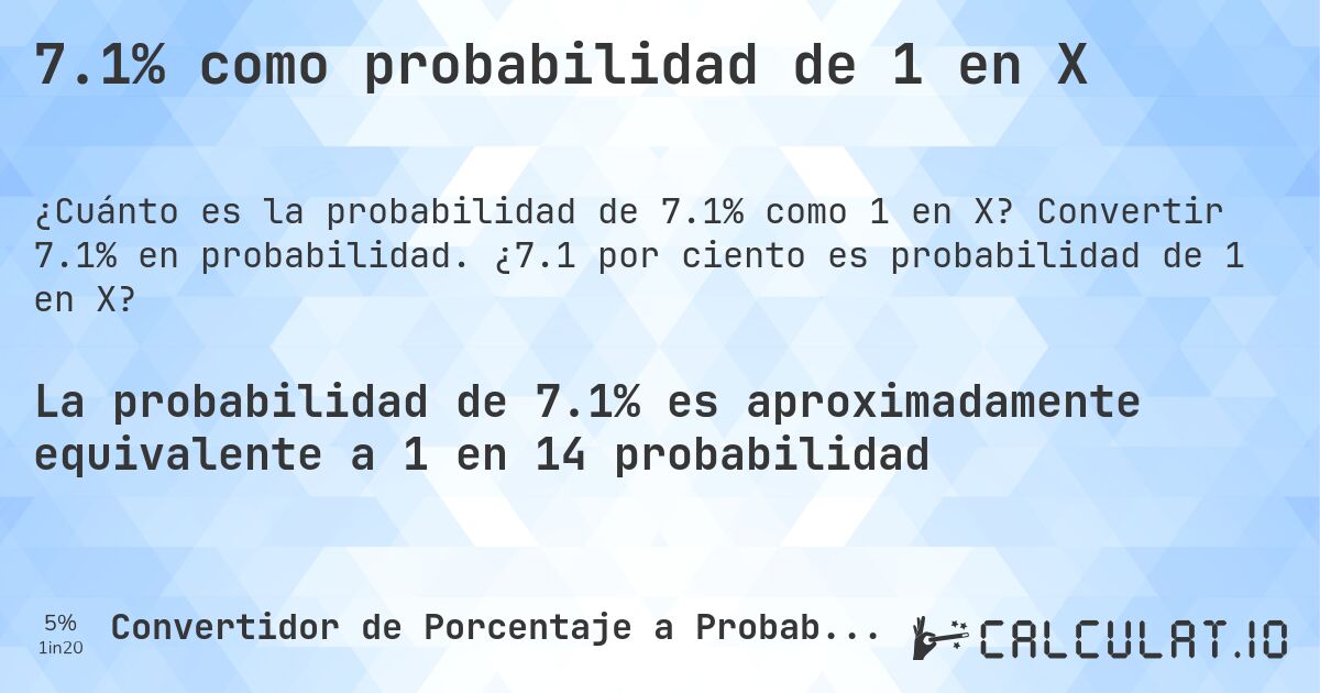 7.1% como probabilidad de 1 en X. Convertir 7.1% en probabilidad. ¿7.1 por ciento es probabilidad de 1 en X?