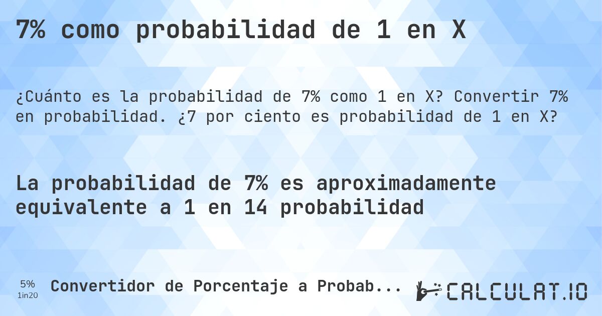 7% como probabilidad de 1 en X. Convertir 7% en probabilidad. ¿7 por ciento es probabilidad de 1 en X?