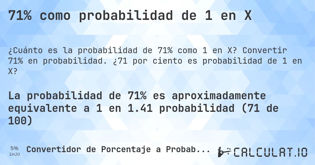 71% como probabilidad de 1 en X. Convertir 71% en probabilidad. ¿71 por ciento es probabilidad de 1 en X?