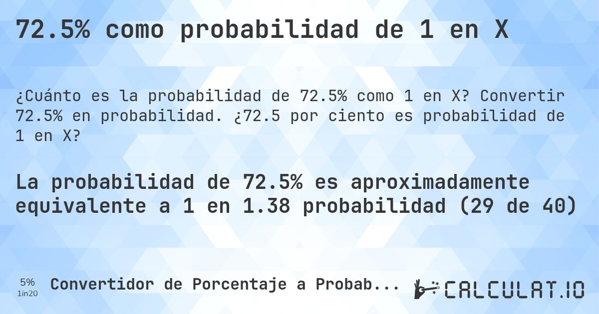 72.5% como probabilidad de 1 en X. Convertir 72.5% en probabilidad. ¿72.5 por ciento es probabilidad de 1 en X?