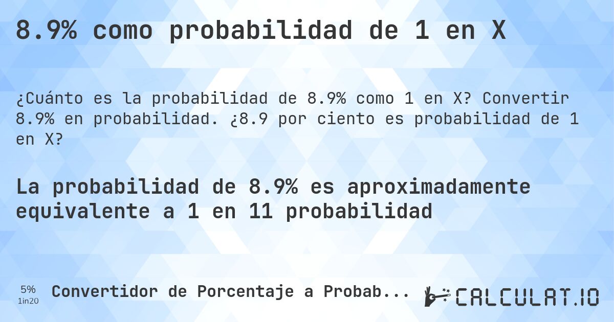 8.9% como probabilidad de 1 en X. Convertir 8.9% en probabilidad. ¿8.9 por ciento es probabilidad de 1 en X?