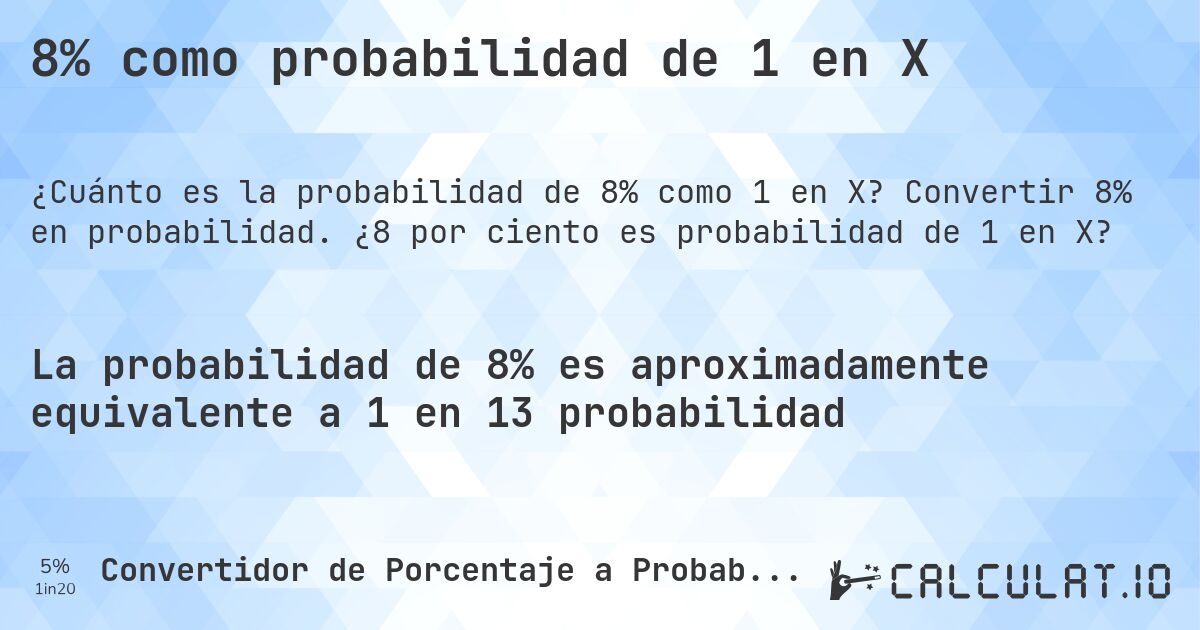 8% como probabilidad de 1 en X. Convertir 8% en probabilidad. ¿8 por ciento es probabilidad de 1 en X?