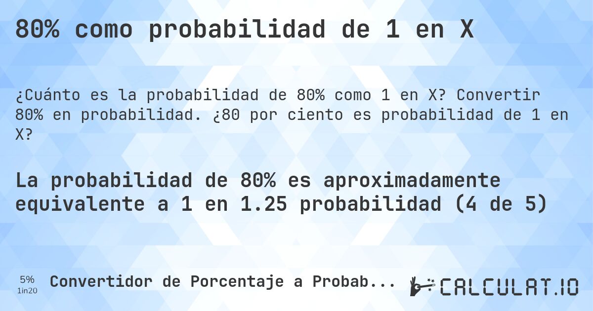 80% como probabilidad de 1 en X. Convertir 80% en probabilidad. ¿80 por ciento es probabilidad de 1 en X?