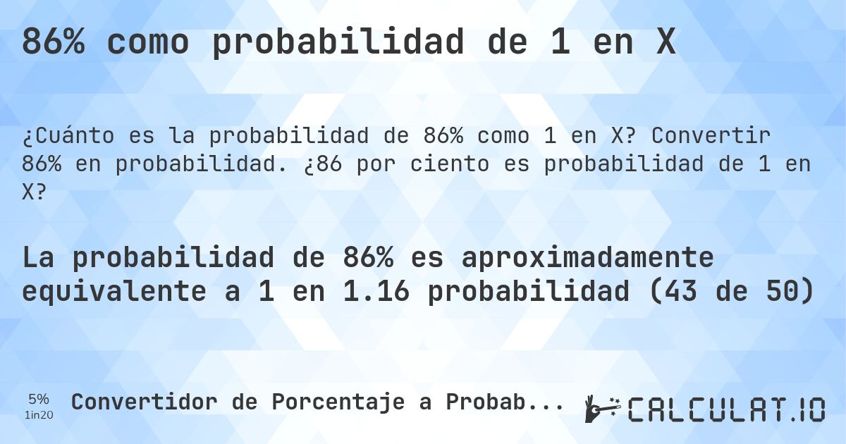 86% como probabilidad de 1 en X. Convertir 86% en probabilidad. ¿86 por ciento es probabilidad de 1 en X?