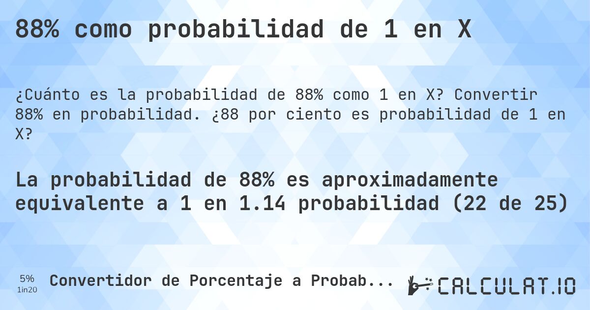 88% como probabilidad de 1 en X. Convertir 88% en probabilidad. ¿88 por ciento es probabilidad de 1 en X?