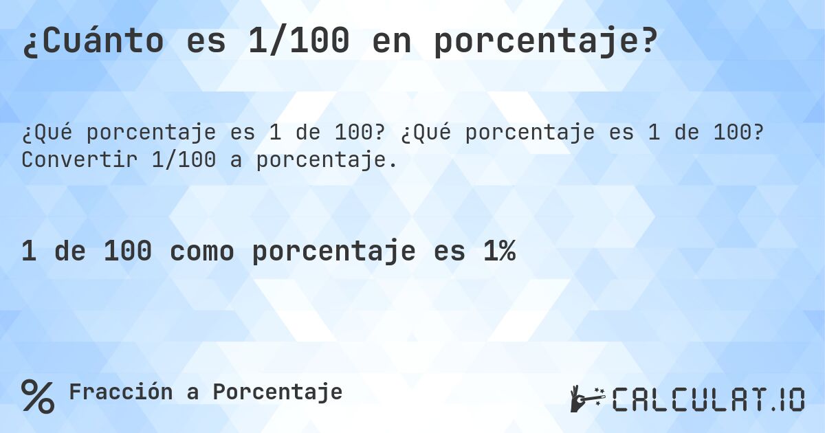 ¿Cuánto es 1/100 en porcentaje?. ¿Qué porcentaje es 1 de 100? Convertir 1/100 a porcentaje.