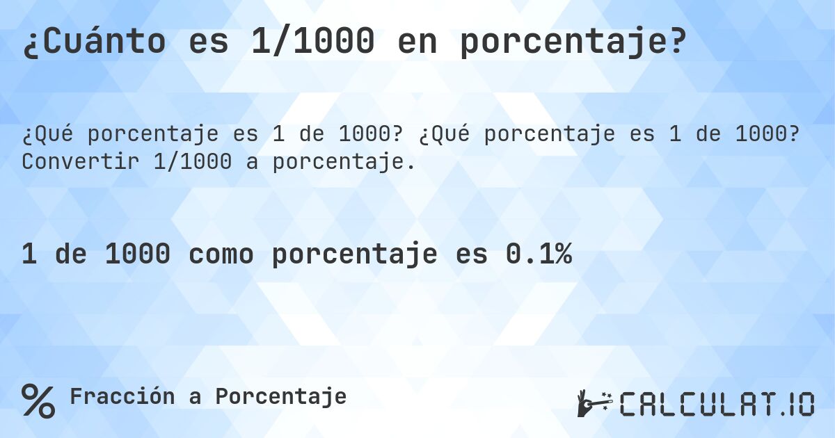 ¿Cuánto es 1/1000 en porcentaje?. ¿Qué porcentaje es 1 de 1000? Convertir 1/1000 a porcentaje.