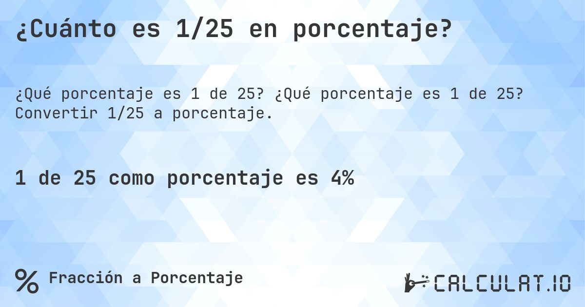 ¿Cuánto es 1/25 en porcentaje?. ¿Qué porcentaje es 1 de 25? Convertir 1/25 a porcentaje.