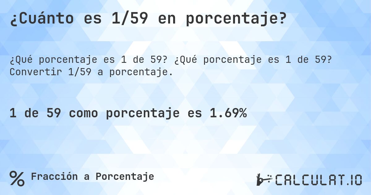 ¿Cuánto es 1/59 en porcentaje?. ¿Qué porcentaje es 1 de 59? Convertir 1/59 a porcentaje.