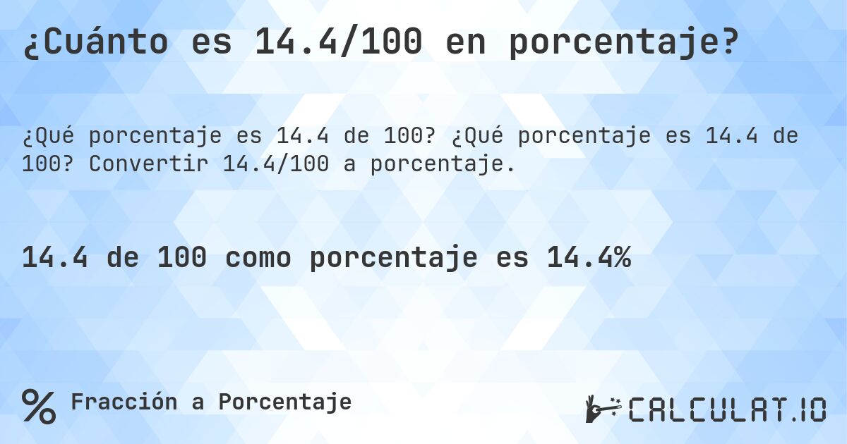 ¿Cuánto es 14.4/100 en porcentaje?. ¿Qué porcentaje es 14.4 de 100? Convertir 14.4/100 a porcentaje.