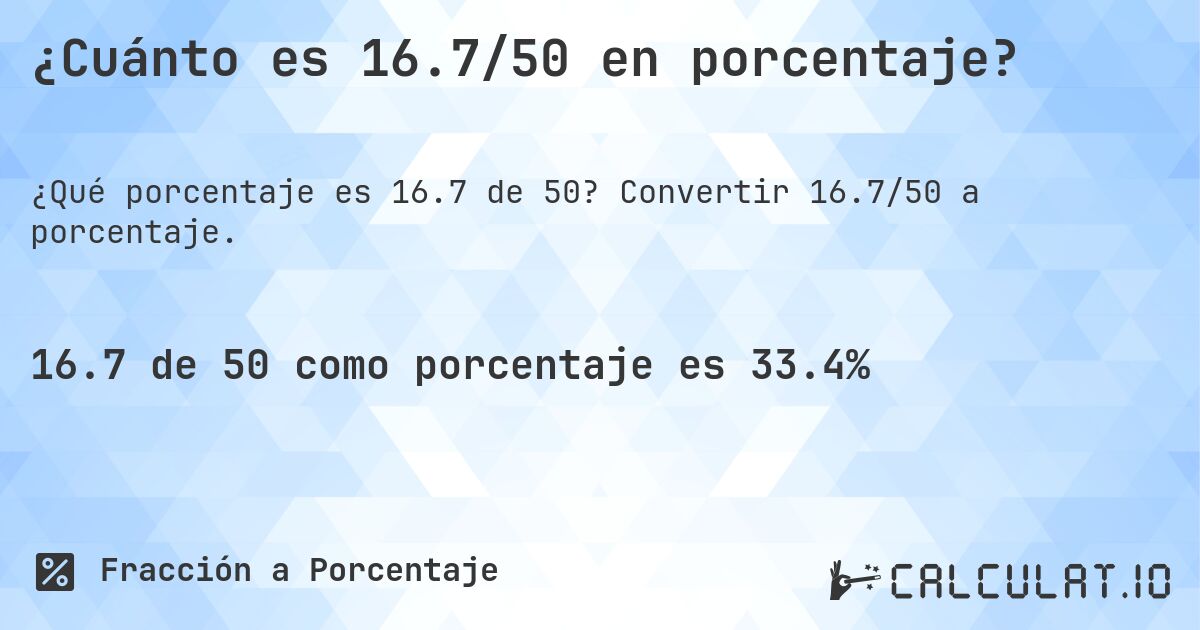¿Cuánto es 16.7/50 en porcentaje?. Convertir 16.7/50 a porcentaje.