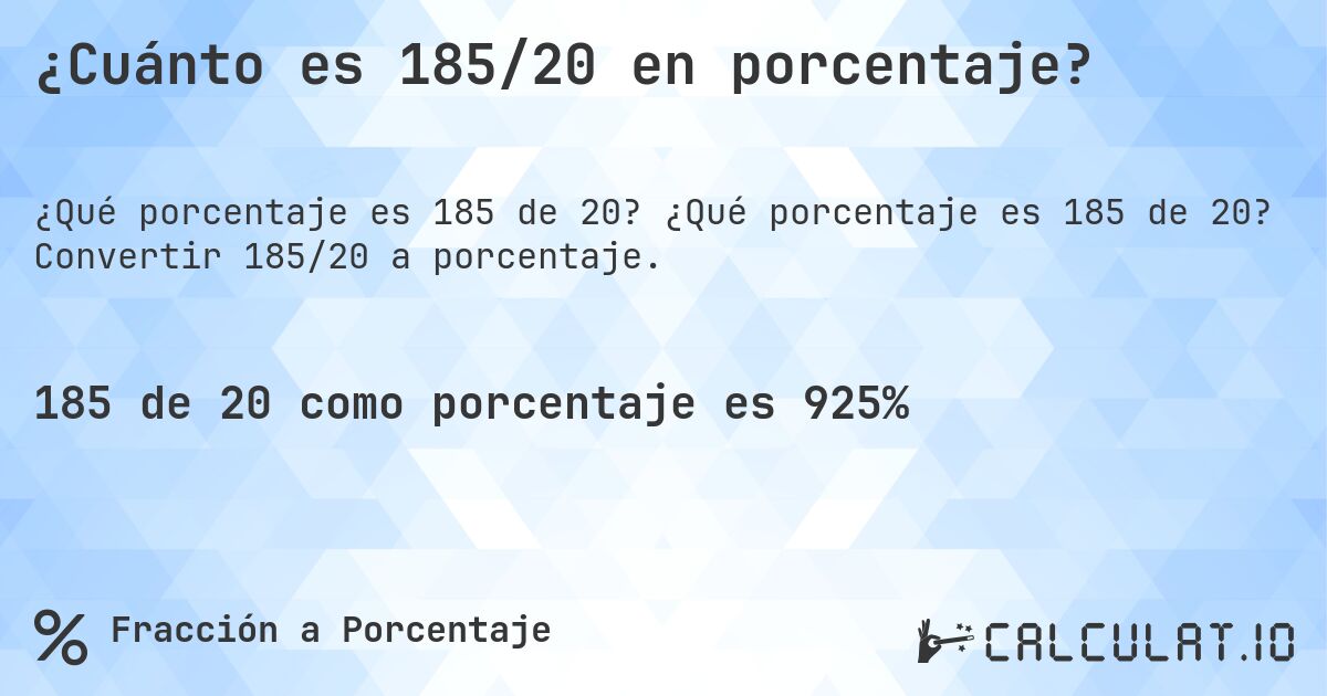 ¿Cuánto es 185/20 en porcentaje?. ¿Qué porcentaje es 185 de 20? Convertir 185/20 a porcentaje.