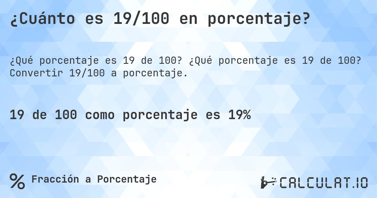 ¿Cuánto es 19/100 en porcentaje?. ¿Qué porcentaje es 19 de 100? Convertir 19/100 a porcentaje.