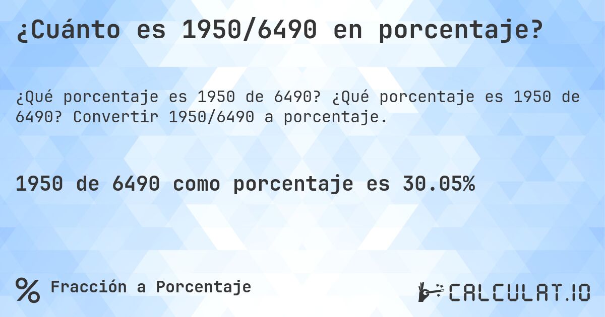 ¿Cuánto es 1950/6490 en porcentaje?. ¿Qué porcentaje es 1950 de 6490? Convertir 1950/6490 a porcentaje.