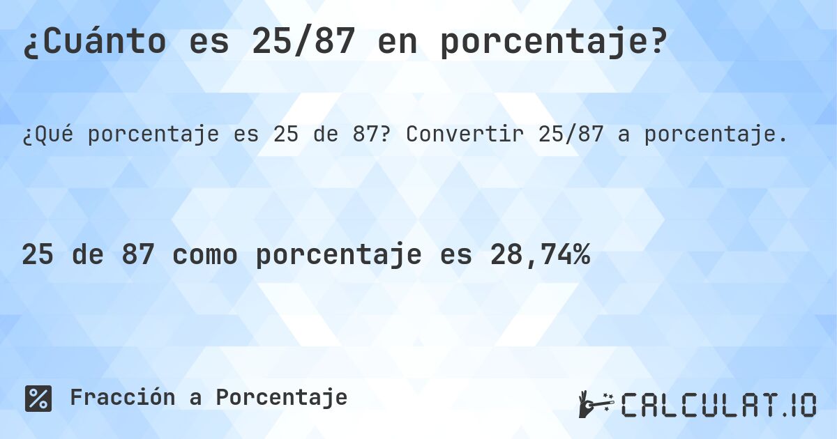 ¿Cuánto es 25/87 en porcentaje?. Convertir 25/87 a porcentaje.