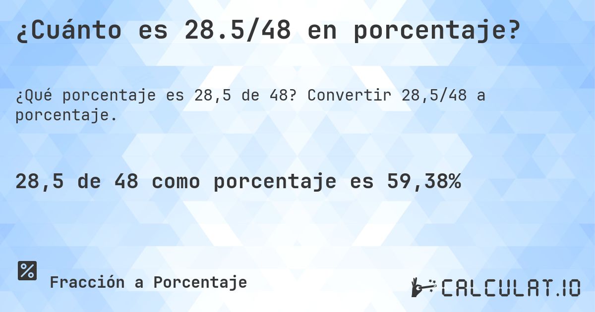 ¿Cuánto es 28.5/48 en porcentaje?. Convertir 28,5/48 a porcentaje.