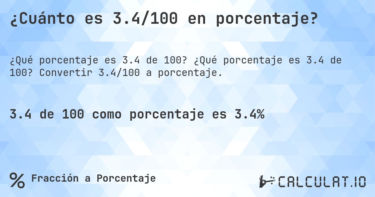 ¿Cuánto es 3.4/100 en porcentaje?. ¿Qué porcentaje es 3.4 de 100? Convertir 3.4/100 a porcentaje.
