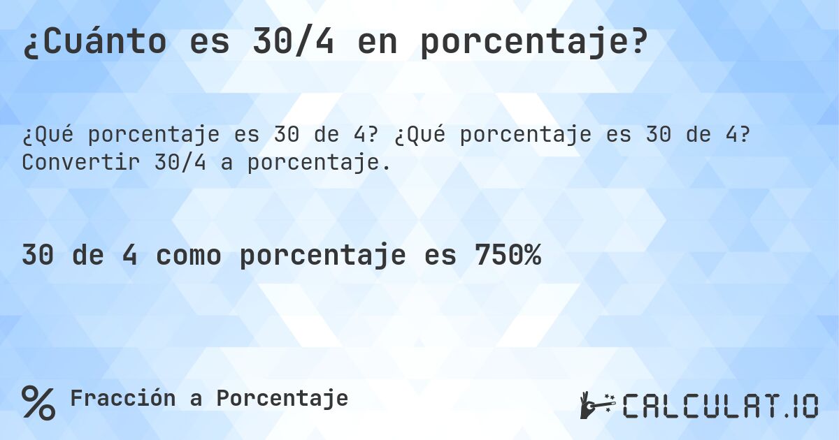 ¿Cuánto es 30/4 en porcentaje?. ¿Qué porcentaje es 30 de 4? Convertir 30/4 a porcentaje.