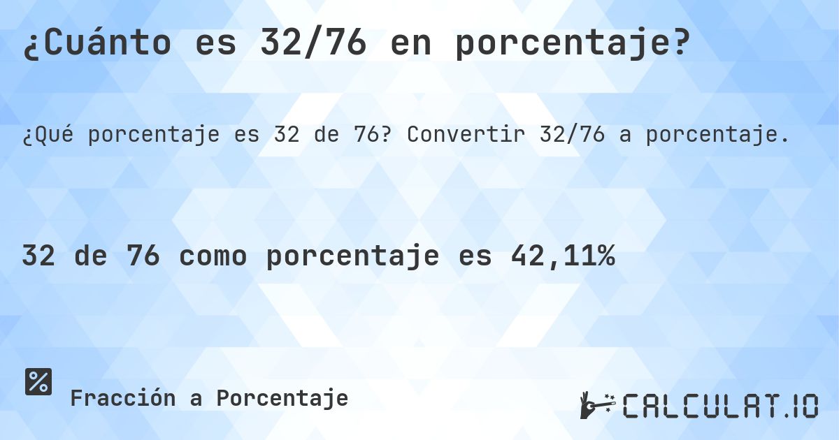 ¿Cuánto es 32/76 en porcentaje?. Convertir 32/76 a porcentaje.