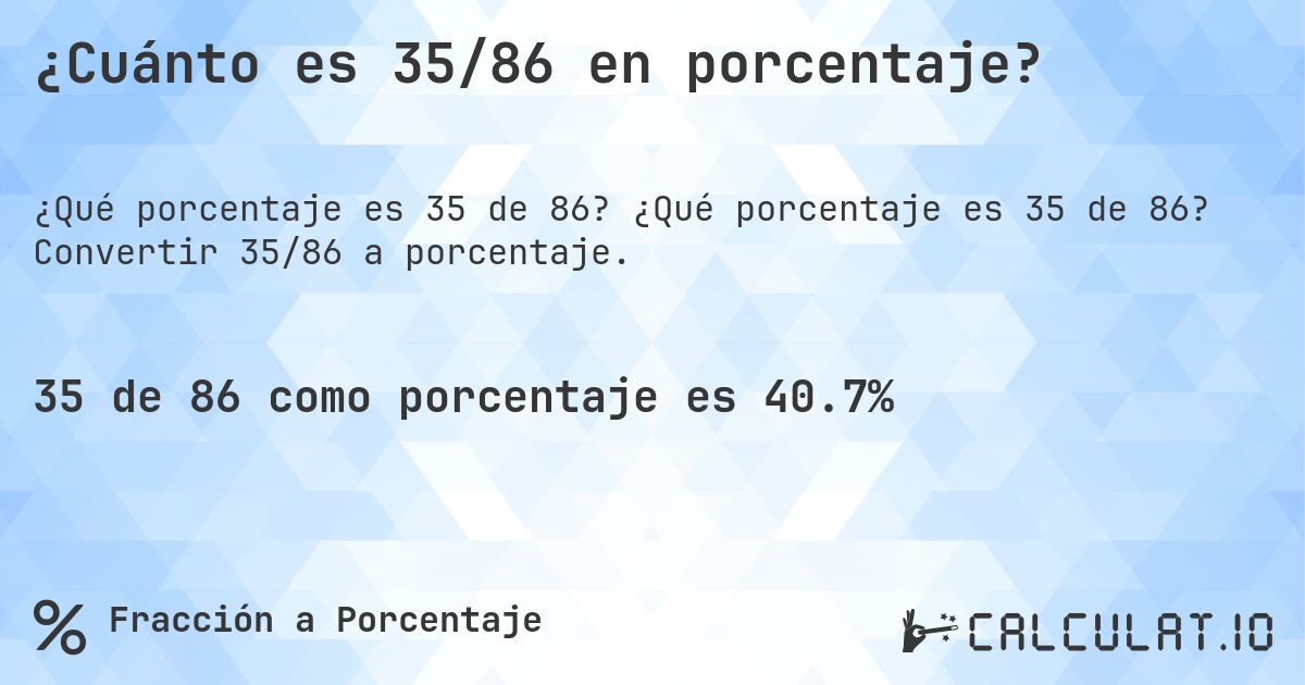 ¿Cuánto es 35/86 en porcentaje?. ¿Qué porcentaje es 35 de 86? Convertir 35/86 a porcentaje.