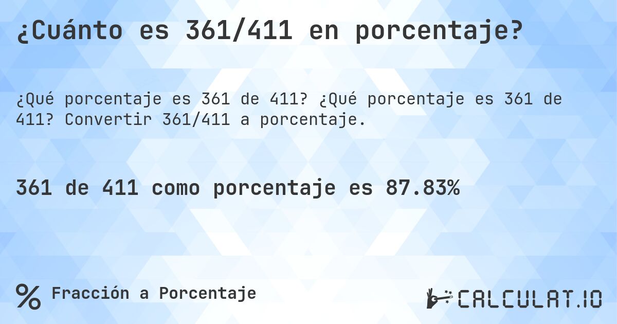 ¿Cuánto es 361/411 en porcentaje?. ¿Qué porcentaje es 361 de 411? Convertir 361/411 a porcentaje.