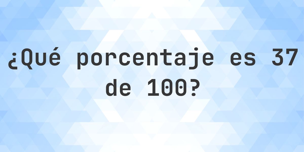 ¿Cuánto es 37/100 en porcentaje? - Calculatio