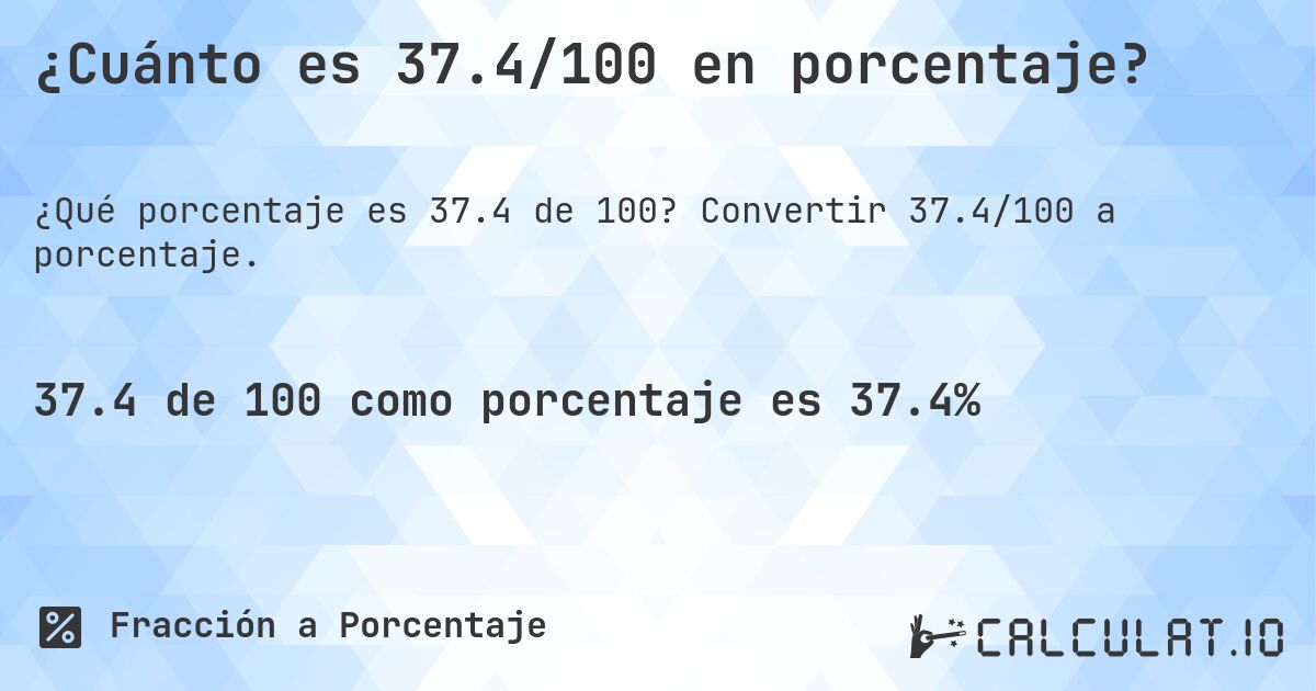 ¿Cuánto es 37.4/100 en porcentaje?. Convertir 37.4/100 a porcentaje.