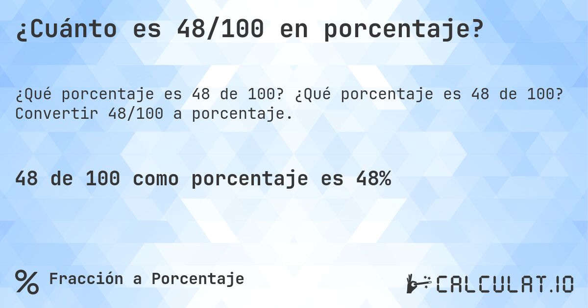 ¿Cuánto es 48/100 en porcentaje?. ¿Qué porcentaje es 48 de 100? Convertir 48/100 a porcentaje.