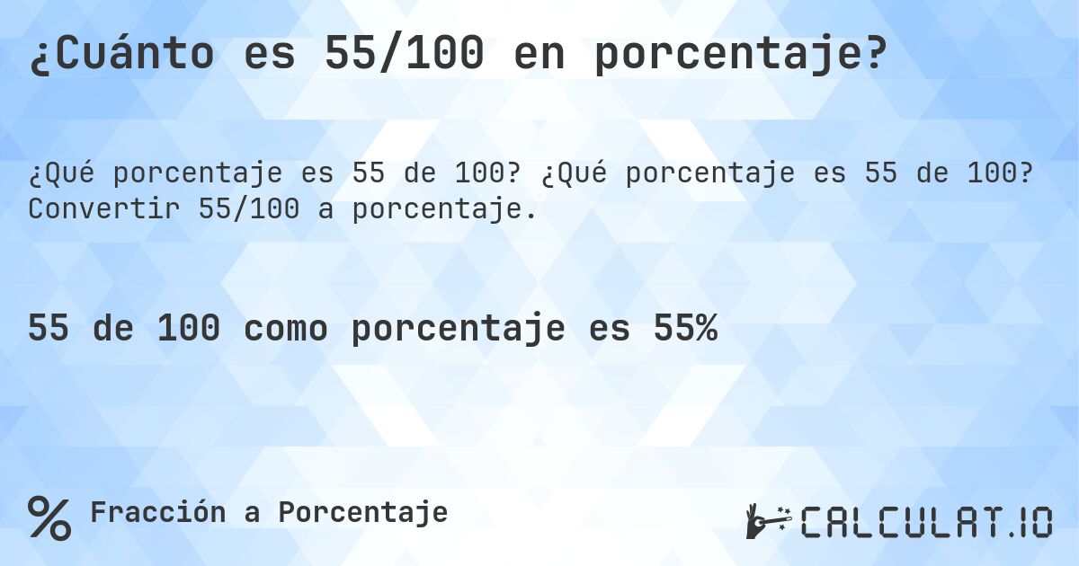 ¿Cuánto es 55/100 en porcentaje?. ¿Qué porcentaje es 55 de 100? Convertir 55/100 a porcentaje.