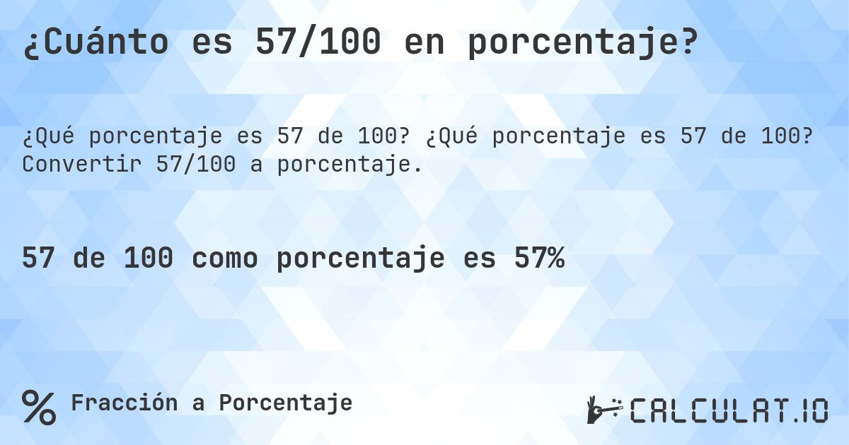 ¿Cuánto es 57/100 en porcentaje?. ¿Qué porcentaje es 57 de 100? Convertir 57/100 a porcentaje.