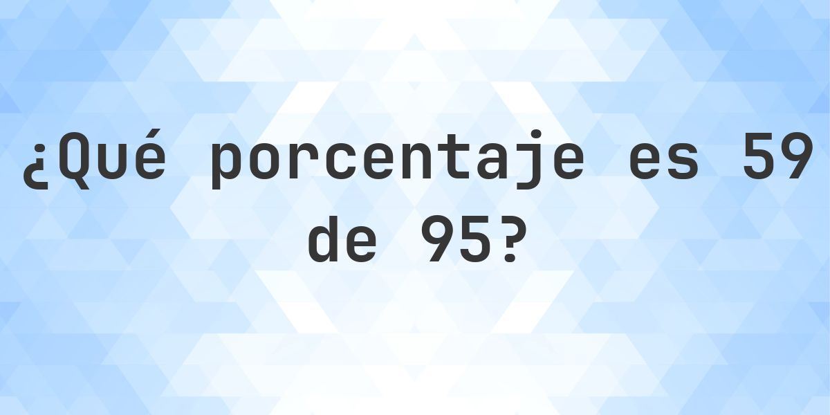 ¿Cuánto es 59/95 en porcentaje? - Calculatio