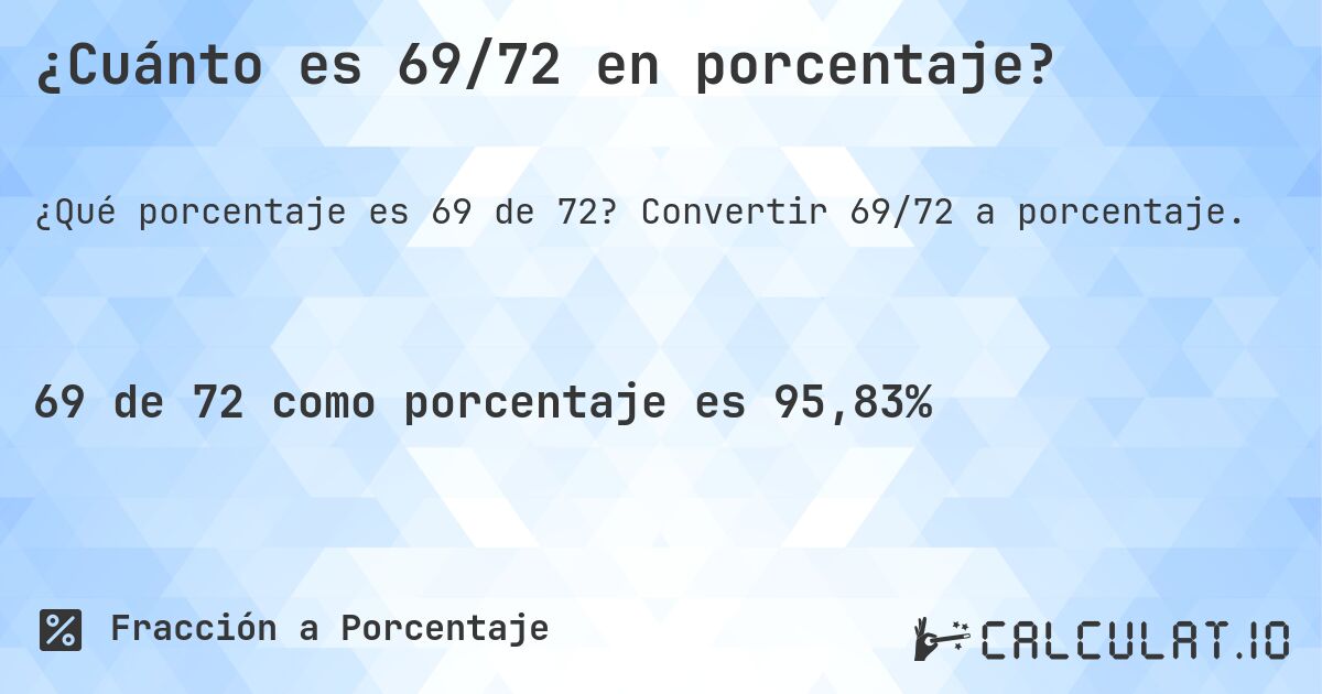 ¿Cuánto es 69/72 en porcentaje?. Convertir 69/72 a porcentaje.