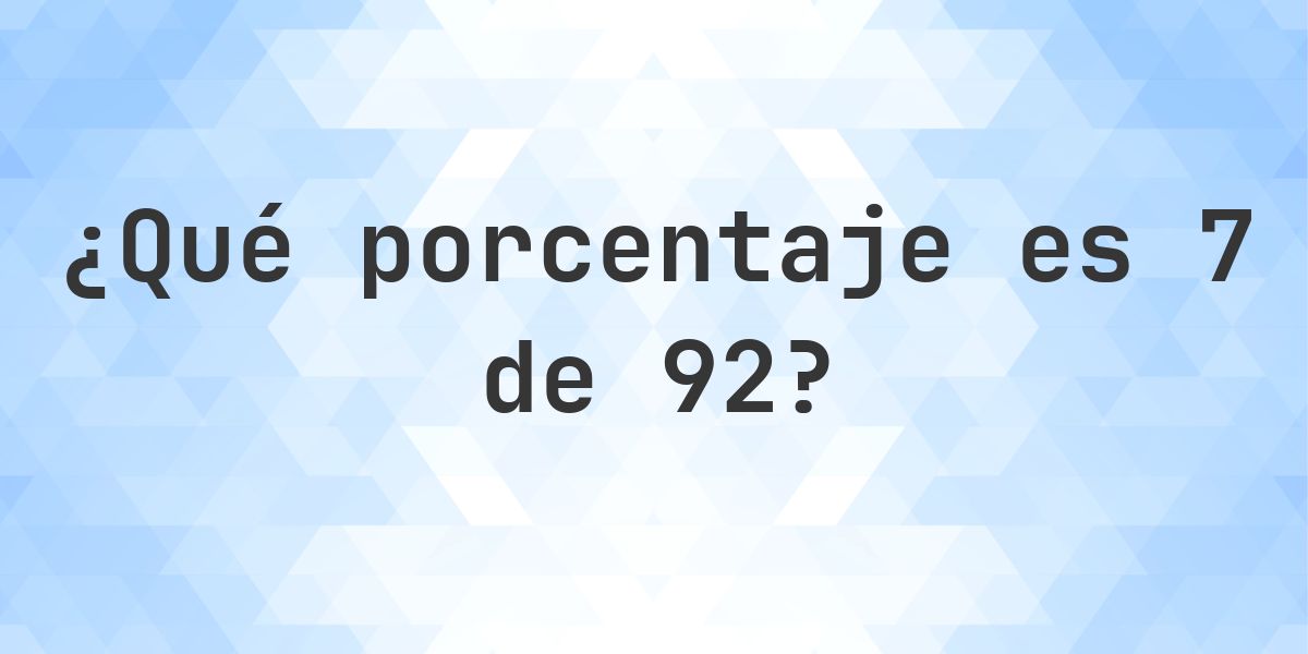 ¿Cuánto es 7/92 en porcentaje? - Calculatio