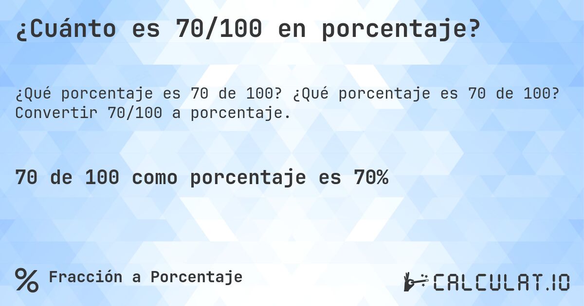 ¿Cuánto es 70/100 en porcentaje?. ¿Qué porcentaje es 70 de 100? Convertir 70/100 a porcentaje.