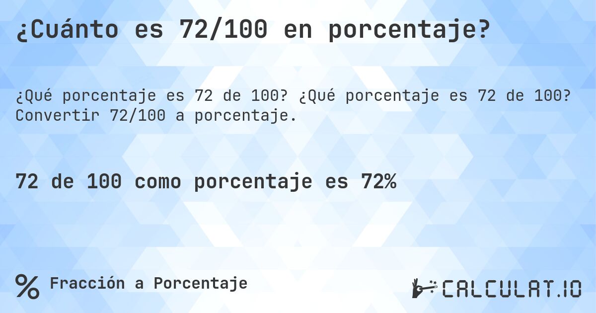 ¿Cuánto es 72/100 en porcentaje?. ¿Qué porcentaje es 72 de 100? Convertir 72/100 a porcentaje.