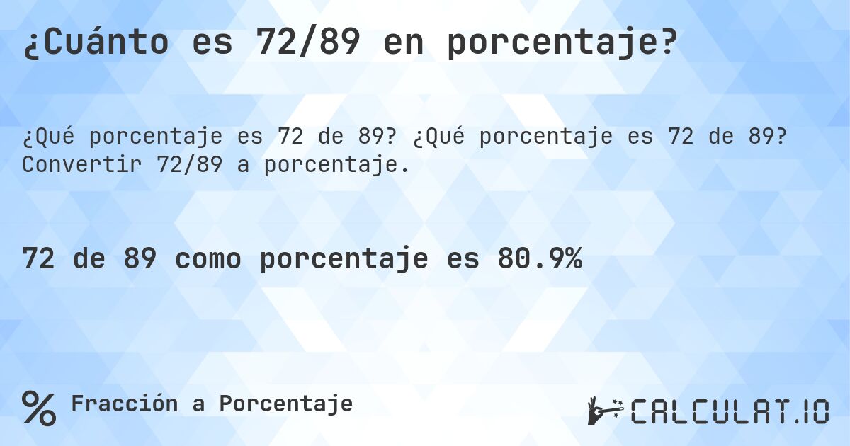 ¿Cuánto es 72/89 en porcentaje?. ¿Qué porcentaje es 72 de 89? Convertir 72/89 a porcentaje.